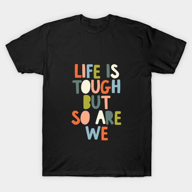 Life is Tough But So Are We T-Shirt by MotivatedType